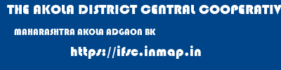 THE AKOLA DISTRICT CENTRAL COOPERATIVE BANK  MAHARASHTRA AKOLA ADGAON BK   ifsc code